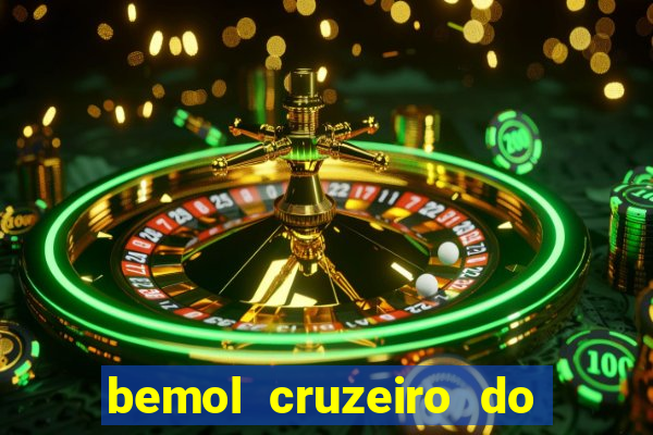 bemol cruzeiro do sul acre